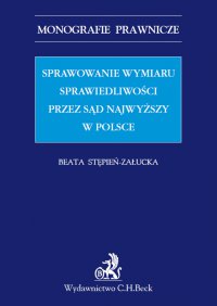 Sprawowanie wymiaru sprawiedliwości przez Sąd Najwyższy w Polsce - Beata Stępień-Załucka - ebook