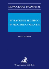 Wyłączenie sędziego w procesie cywilnym - Rafał Reiwer - ebook