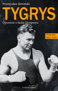 Tygrys. Opowieść o Jacku Dampseyu - Przemysław Słowiński - ebook