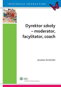 Dyrektor szkoły - moderator, facylitator, coach - Jarosław Kordziński - ebook