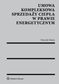 Umowa kompleksowa sprzedaży ciepła w prawie energetycznym - Henryk Palarz - ebook