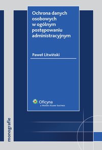 Ochrona danych osobowych w ogólnym postępowaniu administracyjnym - Paweł Litwiński - ebook