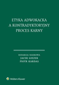 Etyka adwokacka a kontradyktoryjny proces karny - Jacek Giezek - ebook