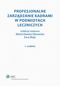 Profesjonalne zarządzanie kadrami w podmiotach leczniczych - Maria Danuta Głowacka - ebook