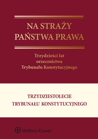 Na straży państwa prawa. Trzydzieści lat orzecznictwa Trybunału Konstytucyjnego - Leszek Garlicki - ebook