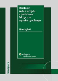 Działanie sądu z urzędu a podstawa faktyczna wyroku cywilnego - Piotr Rylski - ebook