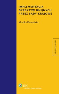 Implementacja dyrektyw unijnych przez sądy krajowe - Monika Domańska - ebook