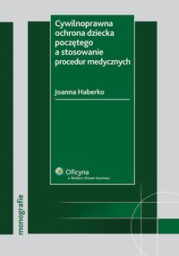 Cywilnoprawna ochrona dziecka poczętego a stosowanie procedur medycznych - Joanna Haberko - ebook