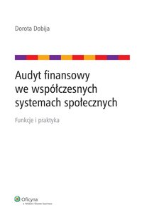 Audyt finansowy we współczesnych systemach społecznych - Dorota Dobija - ebook