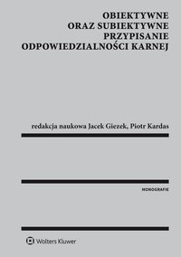Obiektywne oraz subiektywne przypisanie odpowiedzialności karnej - Jacek Giezek - ebook