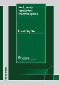 Konkurencja regulacyjna w prawie spółek - Marek Szydło - ebook