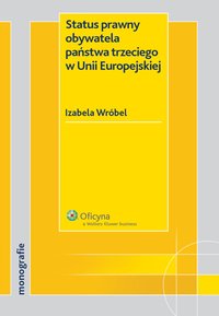 Status prawny obywatela państwa trzeciego w Unii Europejskiej - Izabela Wróbel - ebook