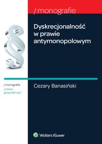 Dyskrecjonalność w prawie antymonopolowym - Cezary Banasiński - ebook
