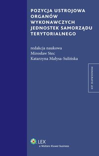 Pozycja ustrojowa organów wykonawczych jednostek samorządu terytorialnego - Katarzyna Małysa-Sulińska - ebook