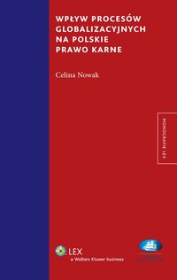 Wpływ procesów globalizacyjnych na polskie prawo karne - Celina Nowak - ebook