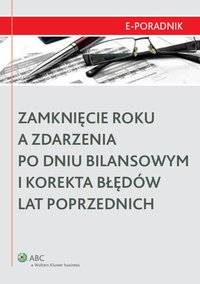 Zamknięcie roku a zdarzenia po dniu bilansowym i korekta błędów lat poprzednich - Dagmara Leszczyńska-Trochonowicz - ebook