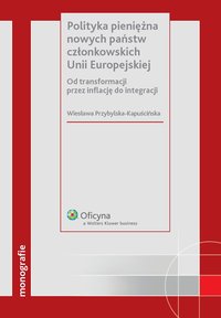 Polityka pieniężna nowych państw członkowskich Unii Europejskiej - Wiesława Przybylska-Kapuścińska - ebook