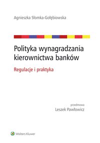 Polityka wynagradzania kierownictwa banków. Regulacje i praktyka - Agnieszka Słomka-Gołębiowska - ebook