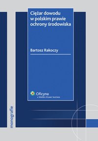 Ciężar dowodu w polskim prawie ochrony środowiska - Bartosz Rakoczy - ebook
