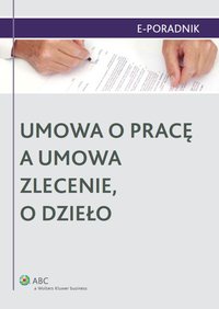 Umowa o pracę a umowa zlecenie, o dzieło - Ewa Suknarowska-Drzewiecka - ebook