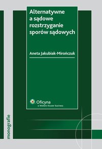 Alternatywne a sądowe rozstrzyganie sporów sądowych - Aneta Jakubiak-Mirończuk - ebook