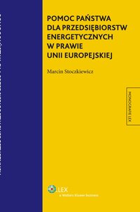 Pomoc państwa dla przedsiębiorstw energetycznych w prawie Unii Europejskiej - Marcin Stoczkiewicz - ebook