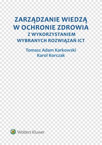 Zarządzanie wiedzą w ochronie zdrowia z wykorzystaniem wybranych rozwiązań ICT - Tomasz Adam Karkowski - ebook