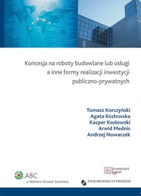 Koncesja na roboty budowlane lub usługi a inne formy realizacji inwestycji publiczno-prywatnych - Tomasz Korczyński - ebook