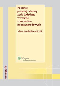 Początek prawnej ochrony życia ludzkiego w świetle standardów międzynarodowych - Jelena Kondratiewa-Bryzik - ebook