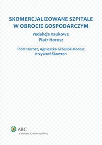 Skomercjalizowane szpitale w obrocie gospodarczym - Agnieszka Grzesiok-Horosz - ebook