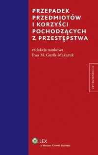 Przepadek przedmiotów i korzyści pochodzących z przestępstwa - Ewa M. Guzik-Makaruk - ebook
