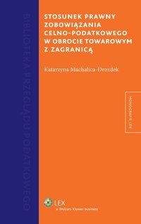 Stosunek prawny zobowiązania celno-podatkowego w obrocie towarowym z zagranicą - Katarzyna Machalica-Drozdek - ebook