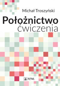 Położnictwo - ćwiczenia - Michał Troszyński - ebook