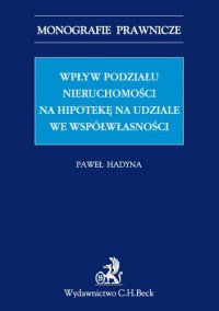 Wpływ podziału nieruchomości na hipotekę na udziale we współwłasności - Paweł Hadyna - ebook