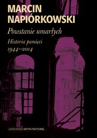 Powstanie umarłych. Historia pamięci 1944-2014 - Marcin Napiórkowski - ebook