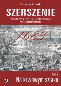 Szerszenie, czyli w piekle Odsieczy Wiedeńskiej. Tom II Na krwawym szlaku - Adam Jan Czarski - ebook
