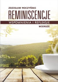 Reminiscencje – wspomnienia i refleksje - Zdzisław Moczyński - ebook