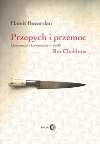 Przepych i przemoc. Dominacja i kontestacja w myśli Ibn Chalduna - Hamit Bozarslan - ebook