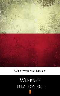 Wiersze dla dzieci - Władysław Bełza - ebook