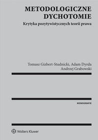 Metodologiczne dychotomie. Krytyka pozytywistycznych teorii prawa - Tomasz Gizbert-Studnicki - ebook