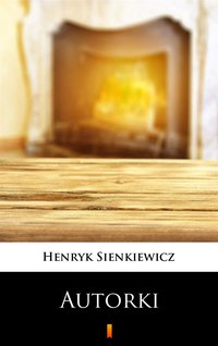 Autorki - Henryk Sienkiewicz - ebook