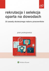 Rekrutacja i selekcja oparta na dowodach. 33 zasady skutecznego naboru pracowników - Piotr Prokopowicz - ebook