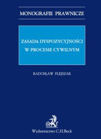 Zasada dyspozycyjności w procesie cywilnym - Radosław Flejszar - ebook