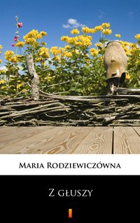 Z głuszy - Maria Rodziewiczówna - ebook