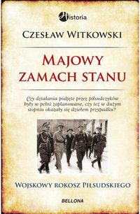 Majowy zamach stanu. Wojskowy rokosz Piłsudskiego - Czesław Witkowski - ebook