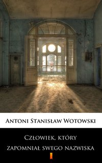 Człowiek, który zapomniał swego nazwiska - Stanisław Antoni Wotowski - ebook