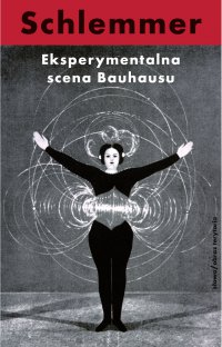 Eksperymentalna scena Bauhausu. Wybór pism - Oskar Schlemmer - ebook