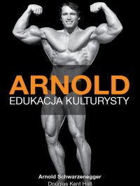 Arnold. Edukacja kulturysty - Douglas Kent Hall - ebook