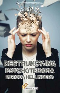 Destrukcyjna psychoterapia metodą Hellingera - Opracowanie zbiorowe - ebook
