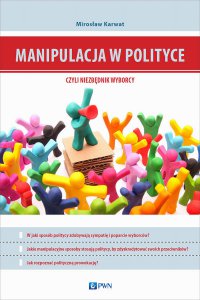 Manipulacja w polityce - niezbędnik wyborcy - Mirosław Karwat - ebook